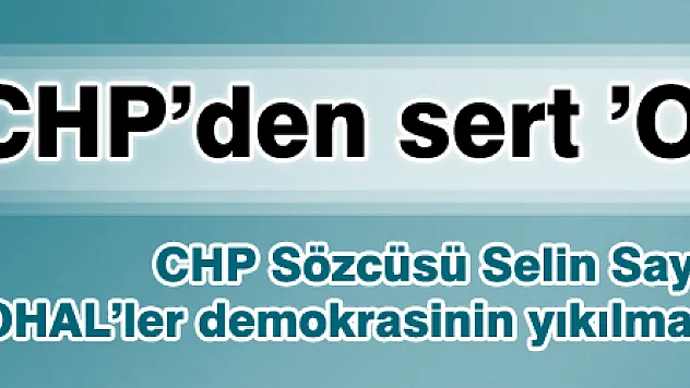CHP'den sert 'OHAL' tepkisi