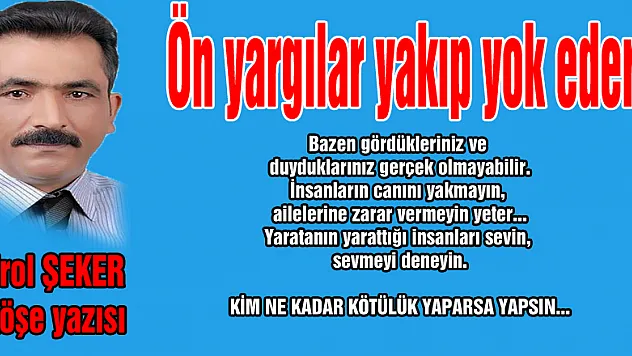 Ön yargılar yakıp yok eder!