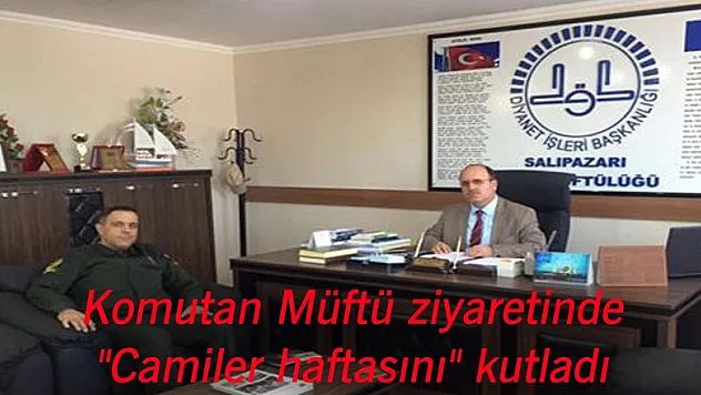 Komutan Müftü ziyaretinde 'Camiler haftasını' kutladı