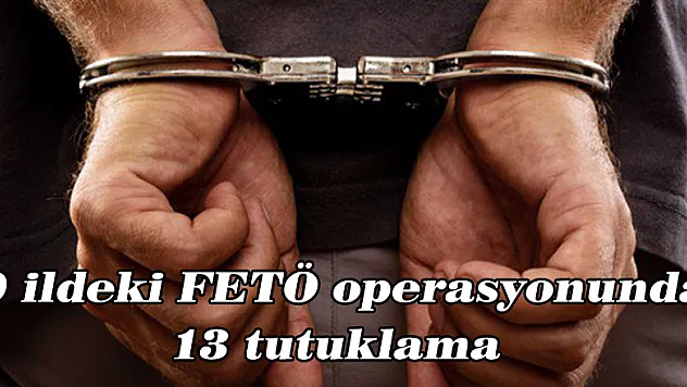 Amasya merkezli 9 ildeki FETÖ operasyonunda 13 tutuklama