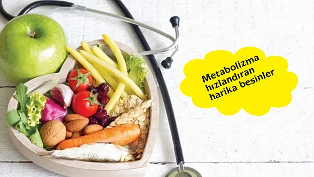 Metabolizma hızlandıran harika besinler
