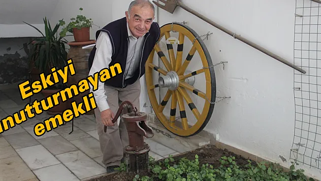 Eskiyi unutturmayan emekli