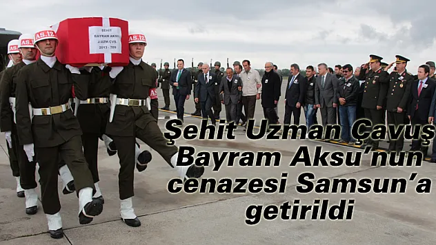  Şehit Uzman Çavuş Bayram Aksu'nun cenazesi Samsun'a getirildi
