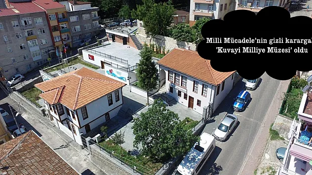 Milli Mücadele'nin gizli karargahı 'Kuvayi Milliye Müzesi' oldu