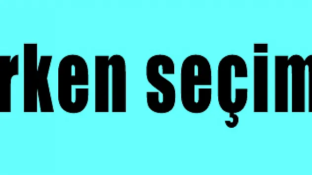 Erken seçim mi geliyor?