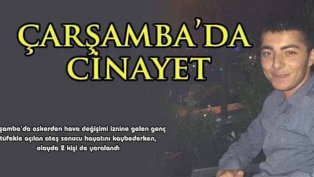 Askerden hava değişimi iznine gelen genç öldürüldü