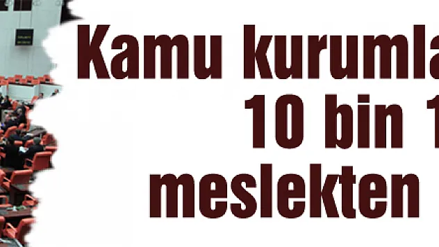 Kamu kurumlarında görevli 10 bin 131 kişi meslekten ihraç edildi