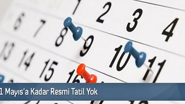 1 Mayıs 2017'ye Kadar Resmi Tatil Yok