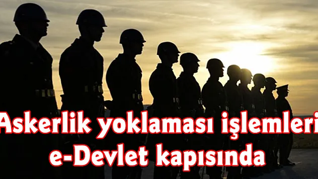 Askerlik yoklaması işlemleri e-Devlet kapısında