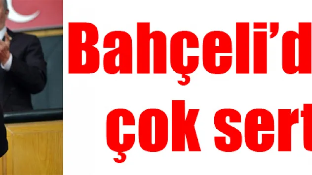 Bahçeli'den CHP'ye çok sert eleştiri!