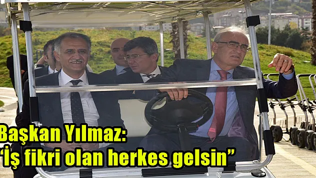 Başkan Yılmaz: 'İş fikri olan herkes gelsin'