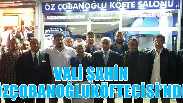 VALİ ŞAHİN ÖZÇOBANOĞLUKÖFTECİSİ'NDE