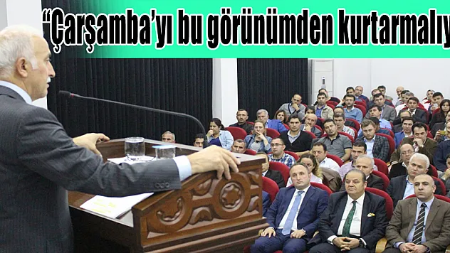 'Çarşamba'yı bu görünümden kurtarmalıyız'