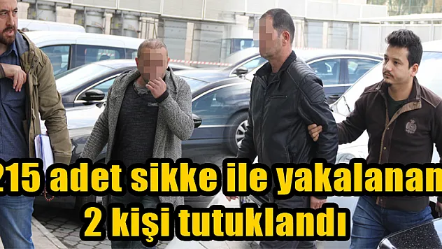 215 adet sikke ile yakalanan 2 kişi tutuklandı