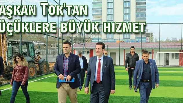 Başkan Tok'tan küçüklere büyük hizmet
