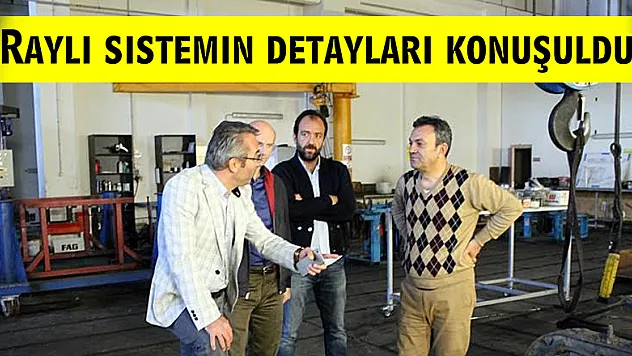 Raylı sistemin detayları konuşuldu