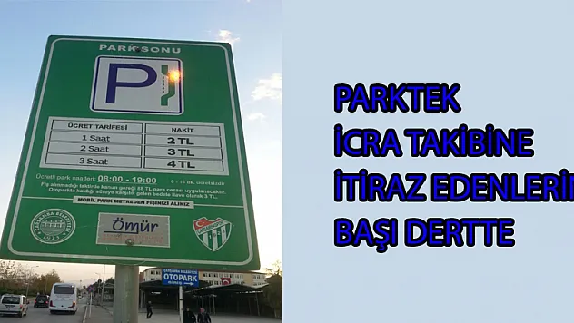 PARKTEK İCRA TAKİBİNE İTİRAZ EDENLERİN BAŞI DERTTE