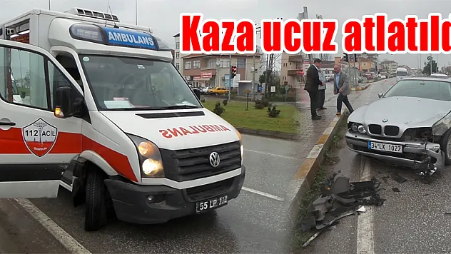 Kaza ucuz atlatıldı