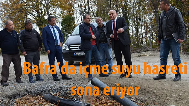 Bafra'da içme suyu hasreti sona eriyor