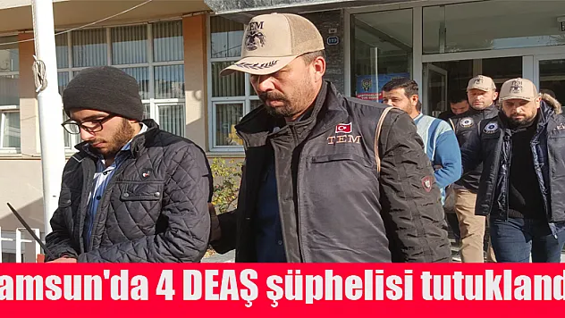 Samsun'da 4 DEAŞ şüphelisi tutuklandı