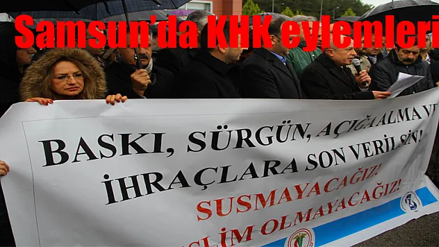 Samsun'da KHK eylemleri