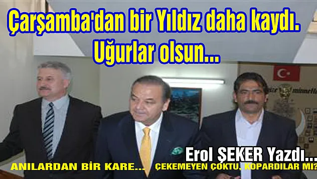 Çarşamba'dan bir Yıldız daha kaydı. Uğurlar olsun...