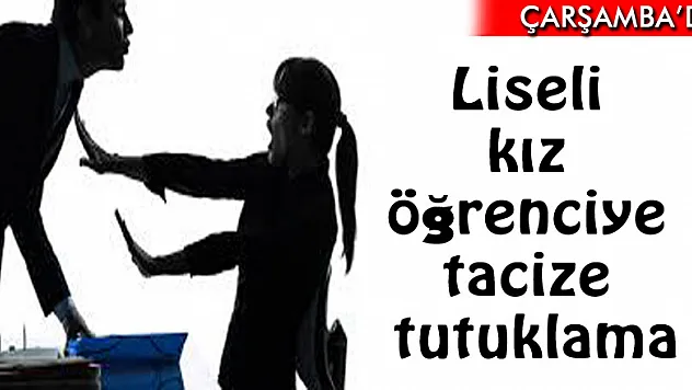 Liseli kız öğrenciye tacize tutuklama