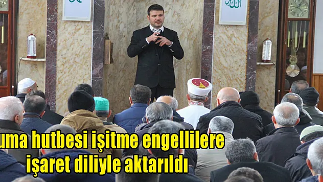 Cuma hutbesi işitme engellilere işaret diliyle aktarıldı