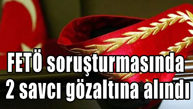Samsun'da FETÖ soruşturmasında 2 savcı gözaltına alındı