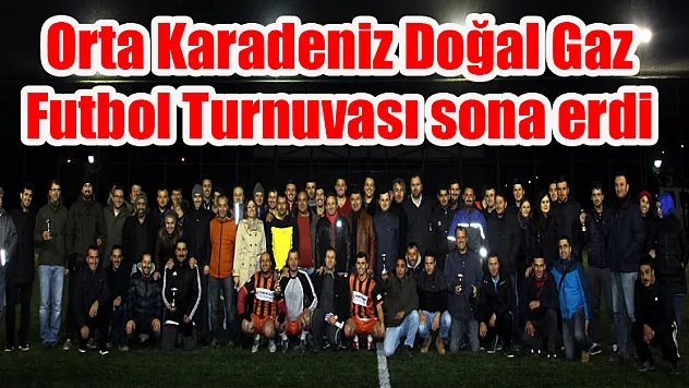 Orta Karadeniz Doğal Gaz Futbol Turnuvası sona erdi