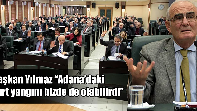Başkan Yılmaz: 'Adana'daki yurt yangını bizde de olabilirdi'