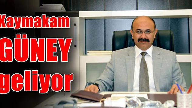 Kaymakam Güney geliyor