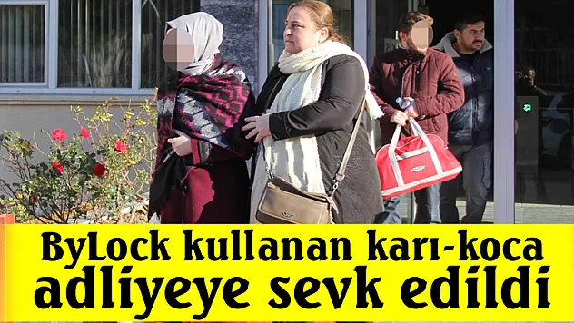ByLock kullanan karı-koca adliyeye sevk edildi