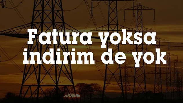 Fatura yoksa indirim de yok