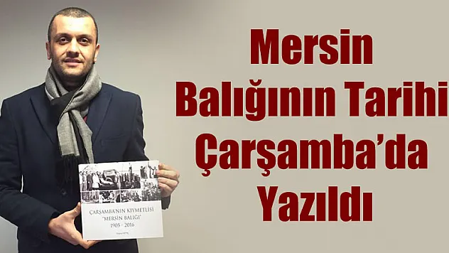 Mersin Balığının Tarihi Çarşamba'da Yazıldı