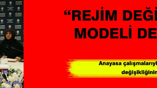 'REJİM DEĞİL HÜKÜMET MODELİ DEĞİŞİKLİĞİ'