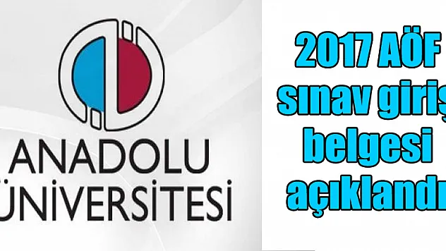 2017 AÖF sınav giriş belgesi açıklandı