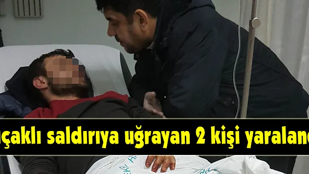 Bıçaklı saldırıya uğrayan 2 kişi yaralandı