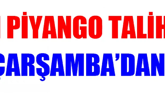 MİLLİ PİYANGO TALİHLİSİ ÇARŞAMBA'DAN