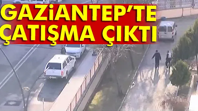 Gaziantep'te çatışma çıktı