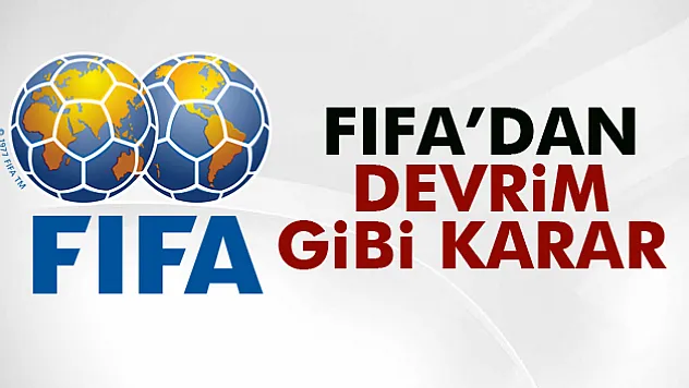 FIFA'dan devrim gibi karar