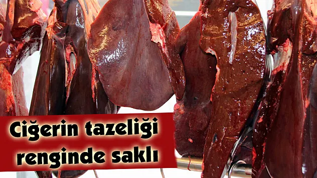 Ciğerin tazeliği renginde saklı