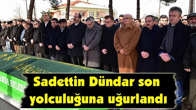 Sadettin Dündar son yolculuğuna uğurlandı