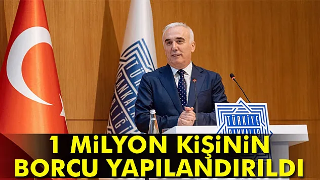 1 milyon kişinin borcu yapılandırıldı