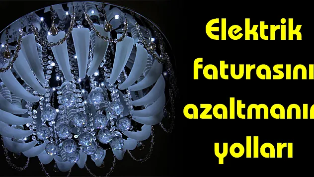 Elektrik faturasını azaltmanın yolları