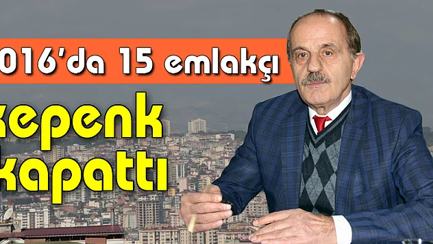 2016'da 15 emlakçı kepenk kapattı