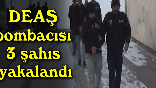DEAŞ bombacısı 3 şahıs yakalandı