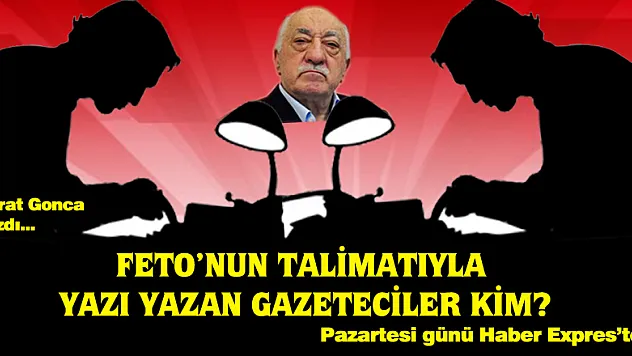 FETO'NUN TALİMATIYLA YAZI YAZAN GAZETECİLER