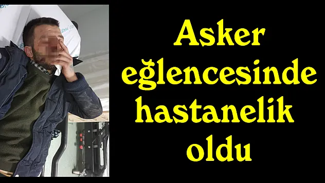 Asker eğlencesinde hastanelik oldu