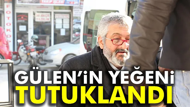 Fetullah Gülen'in yeğeni tutuklandı
